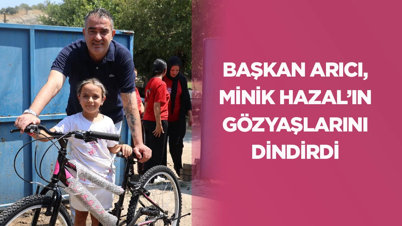 Başkan Arıcı, minik Hazal&rsquo;ın g&ouml;zyaşlarını dindirdi