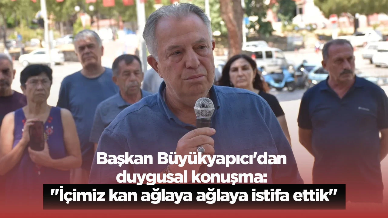 Başkan B&uuml;y&uuml;kyapıcı'dan duygusal konuşma: "İ&ccedil;imiz kan ağlaya ağlaya istifa ettik"