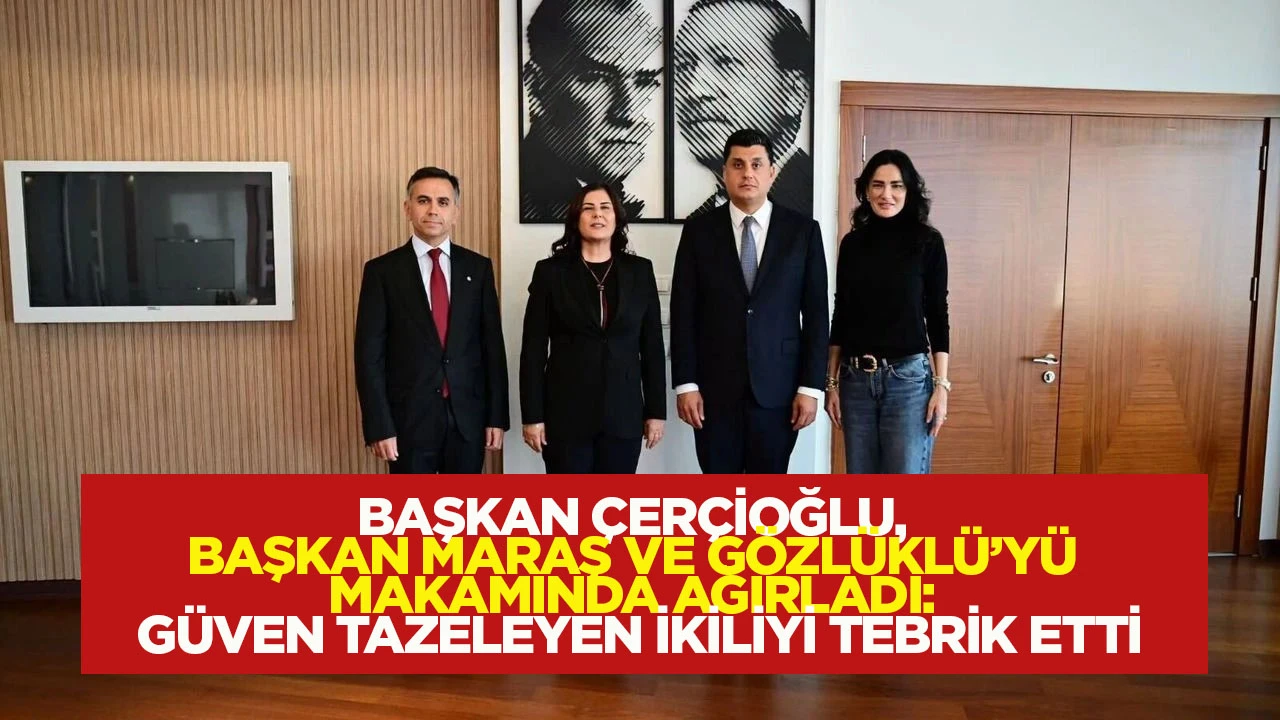 Başkan &Ccedil;er&ccedil;ioğlu Başkan Maraş ve G&ouml;zl&uuml;kl&uuml;'y&uuml; makamında ağırladı: G&uuml;ven tazeleyen ikiliyi tebrik etti