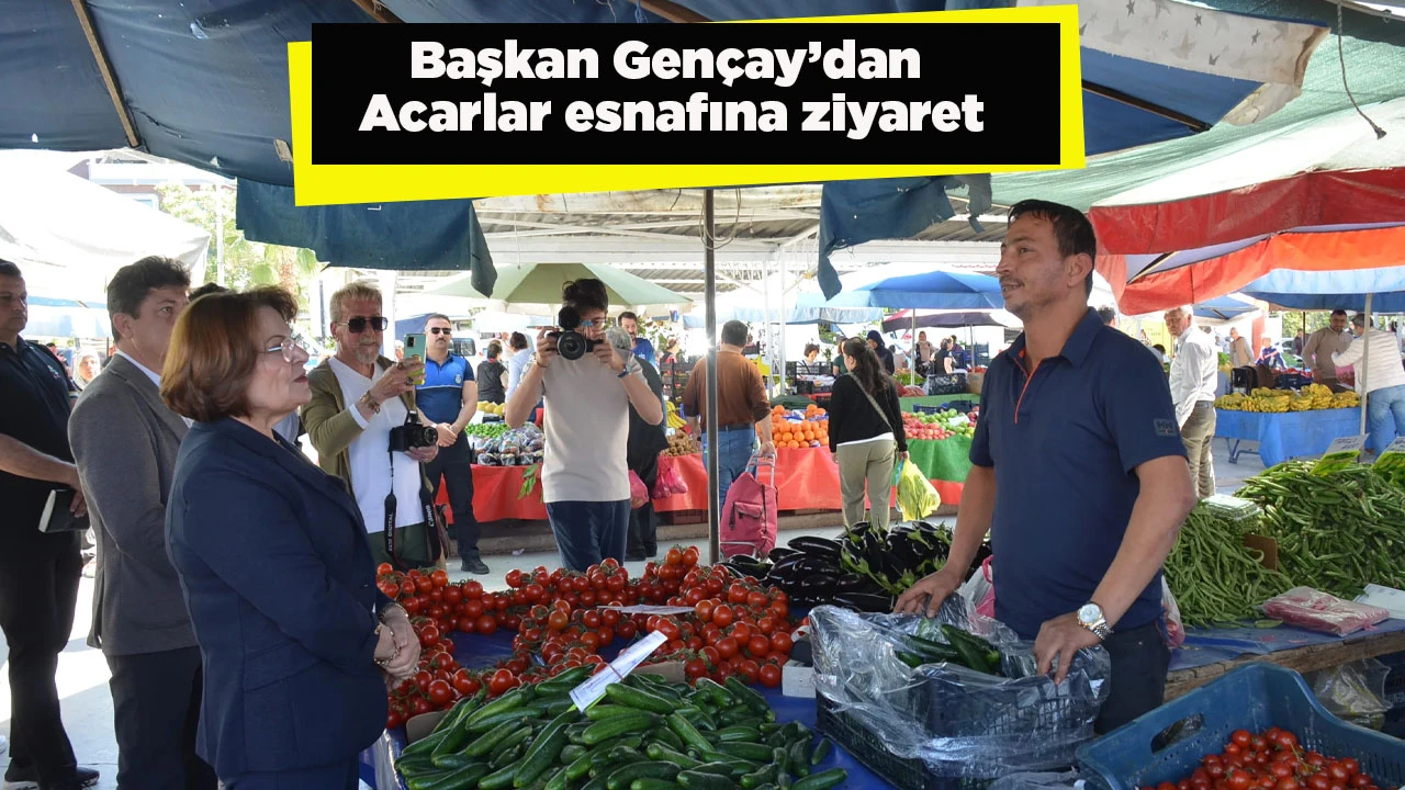 Başkan Gen&ccedil;ay&rsquo;dan Acarlar esnafına ziyaret