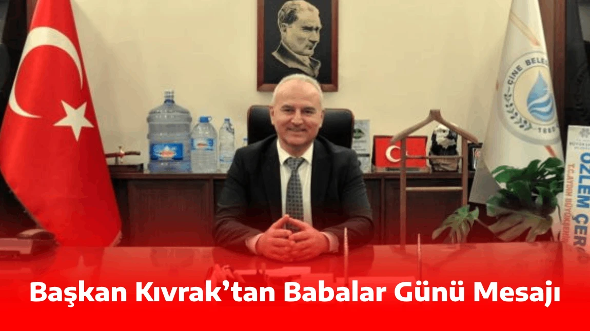 Başkan Kıvrak’tan Babalar Günü Mesajı