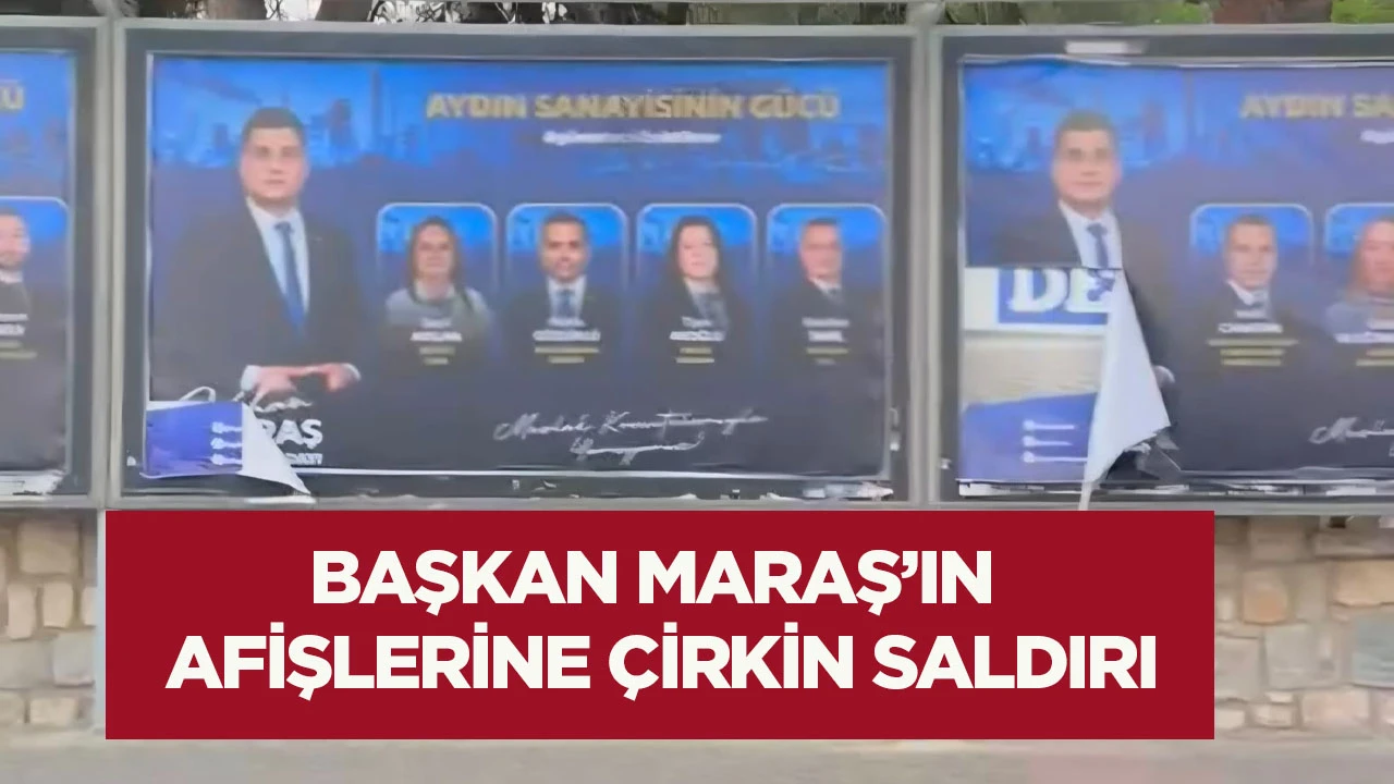 Başkan Maraş&rsquo;ın afişlerine &ccedil;irkin saldırı