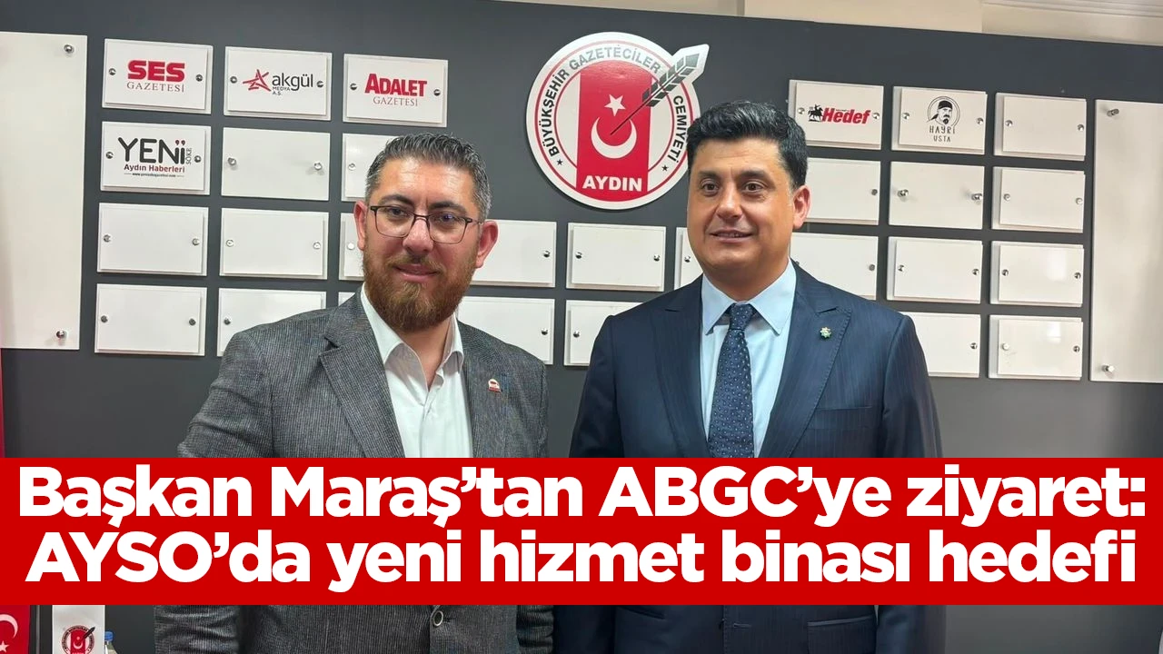 Başkan Maraş&rsquo;tan ABGC&rsquo;ye ziyaret: AYSO&rsquo;da yeni hizmet binası hedefi