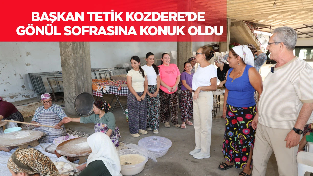Başkan Tetik Kozdere&rsquo;de G&ouml;n&uuml;l Sofrasına Konuk Oldu