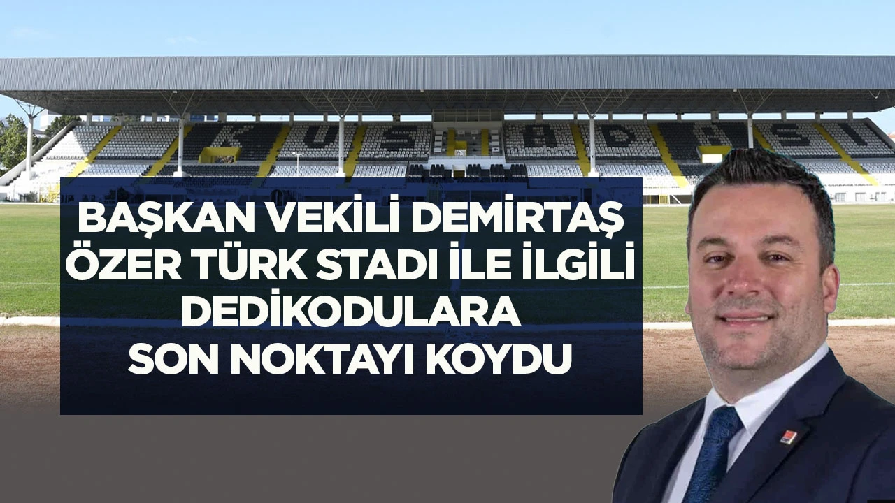 Başkan Vekili Demirtaş, &Ouml;zer T&uuml;rk Stadı ile ilgili dedikodulara son noktayı koydu