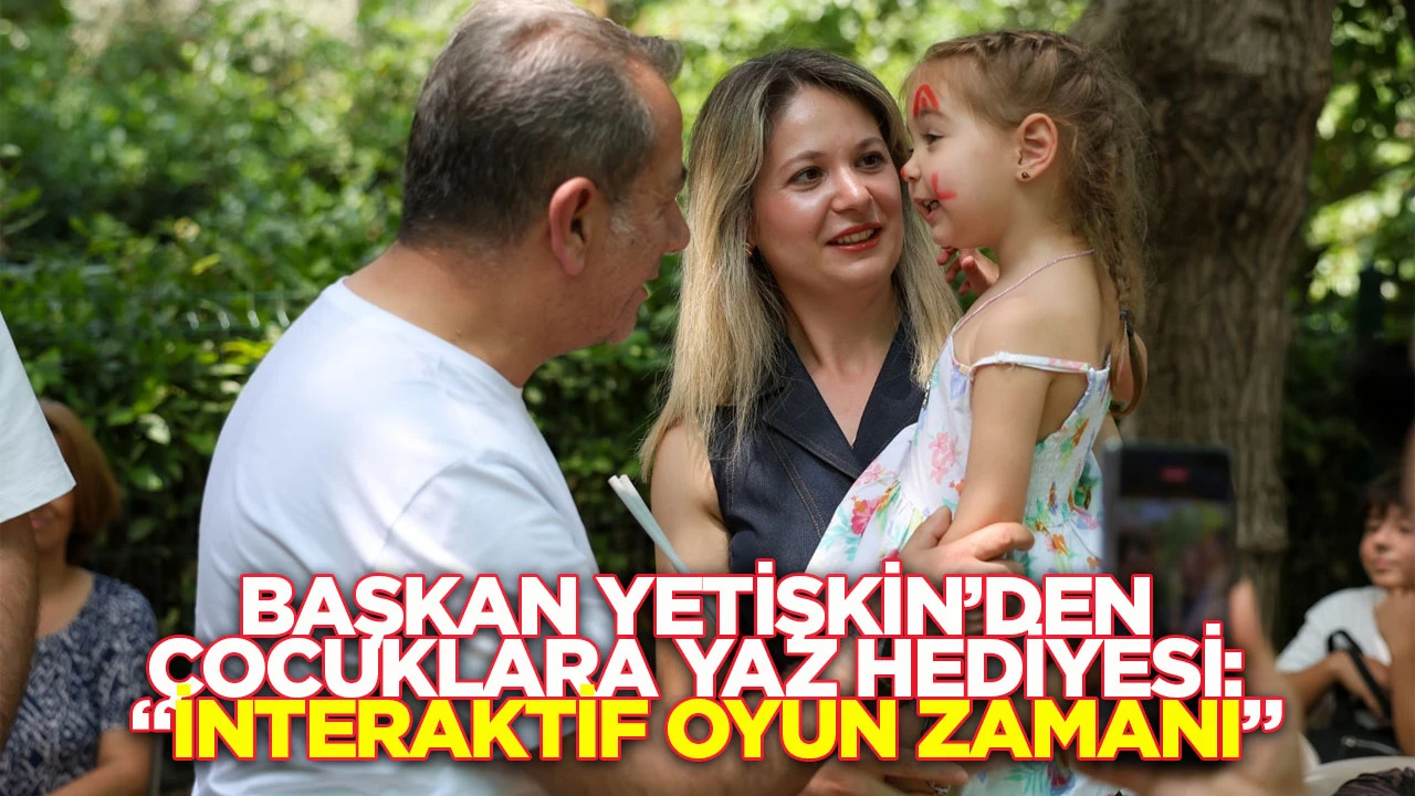 Başkan Yetişkin&rsquo;den &Ccedil;ocuklara Yaz Hediyesi: &ldquo;İnteraktif Oyun Zamanı&rdquo;