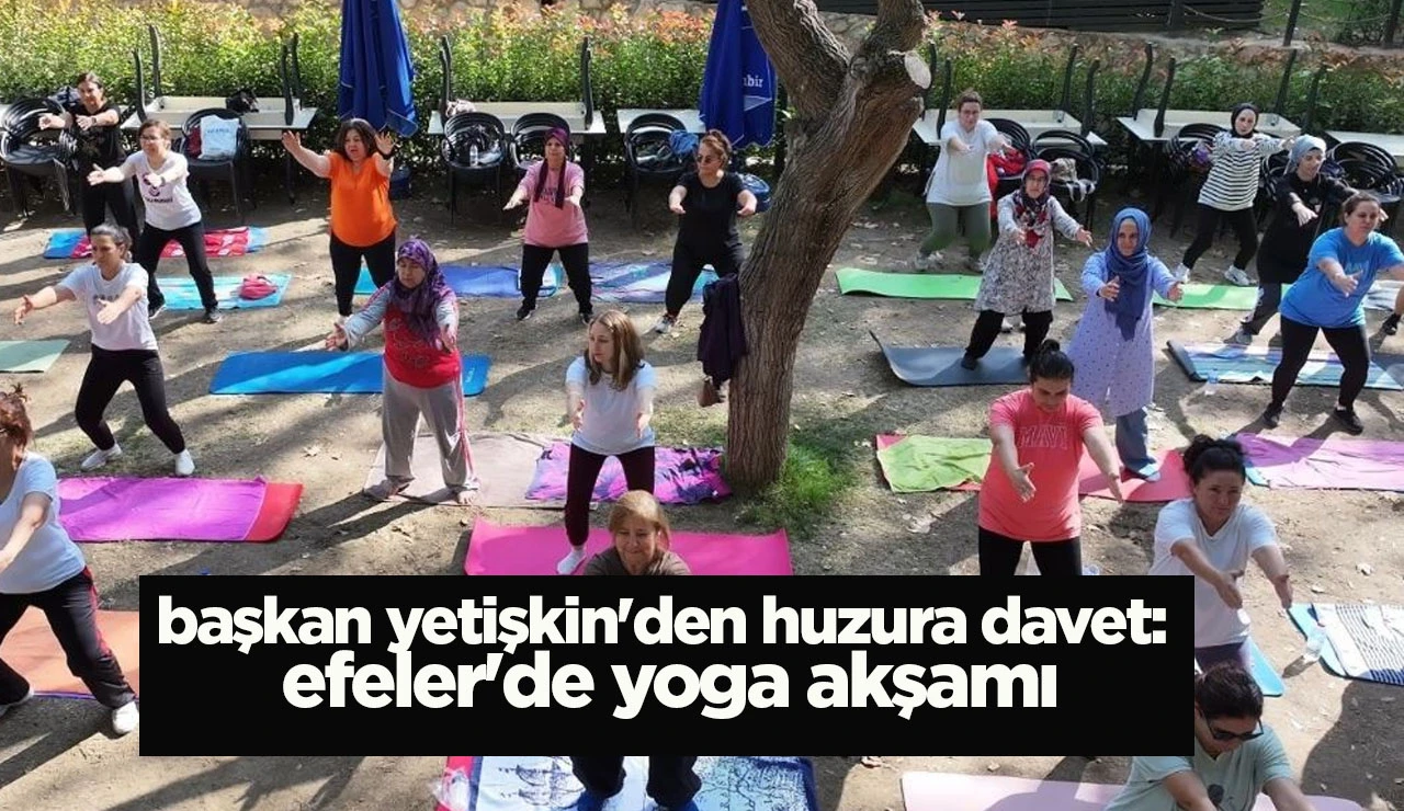 başkan yetişkin'den huzura davet: efeler'de yoga akşamı
