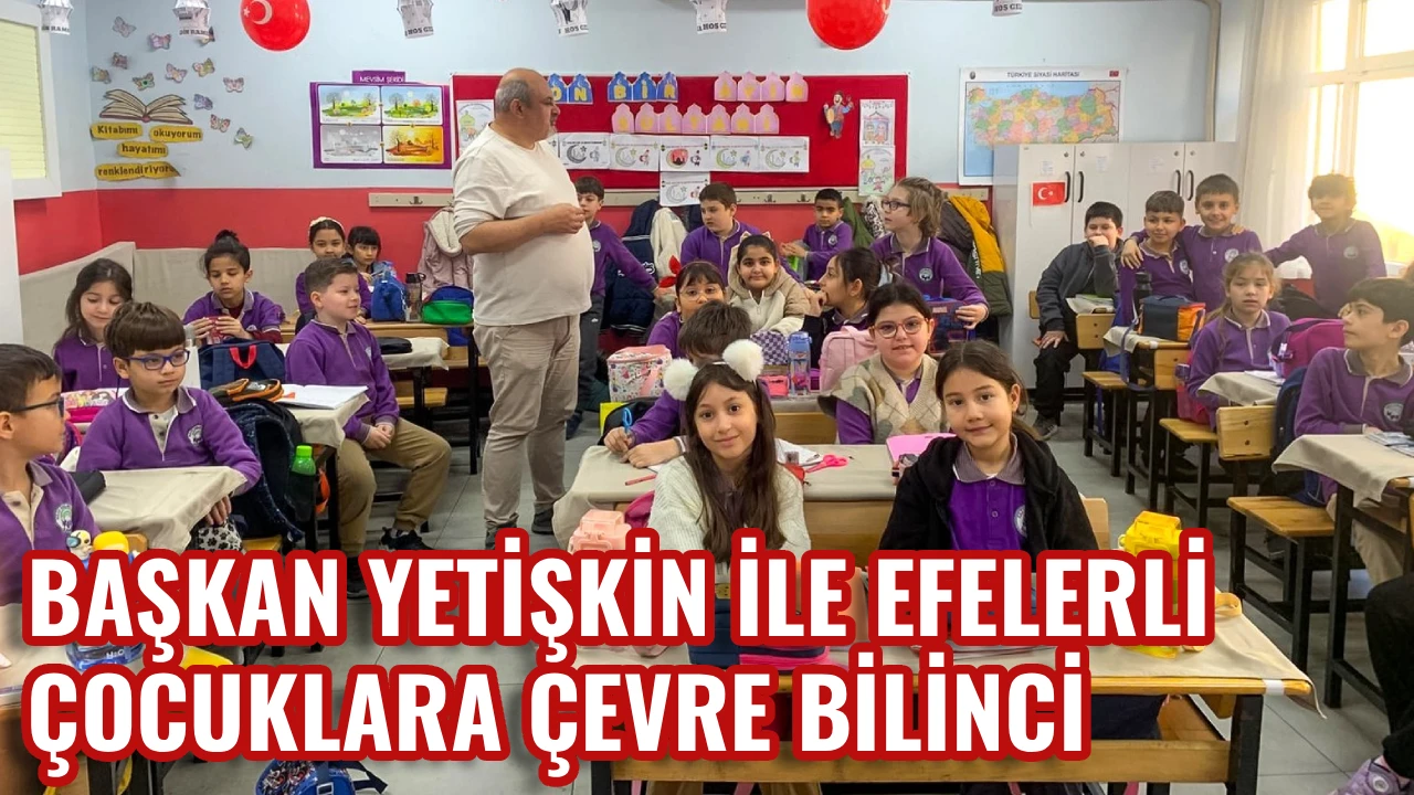 BAŞKAN YETİŞKİN İLE EFELERLİ &Ccedil;OCUKLARA &Ccedil;EVRE BİLİNCİ