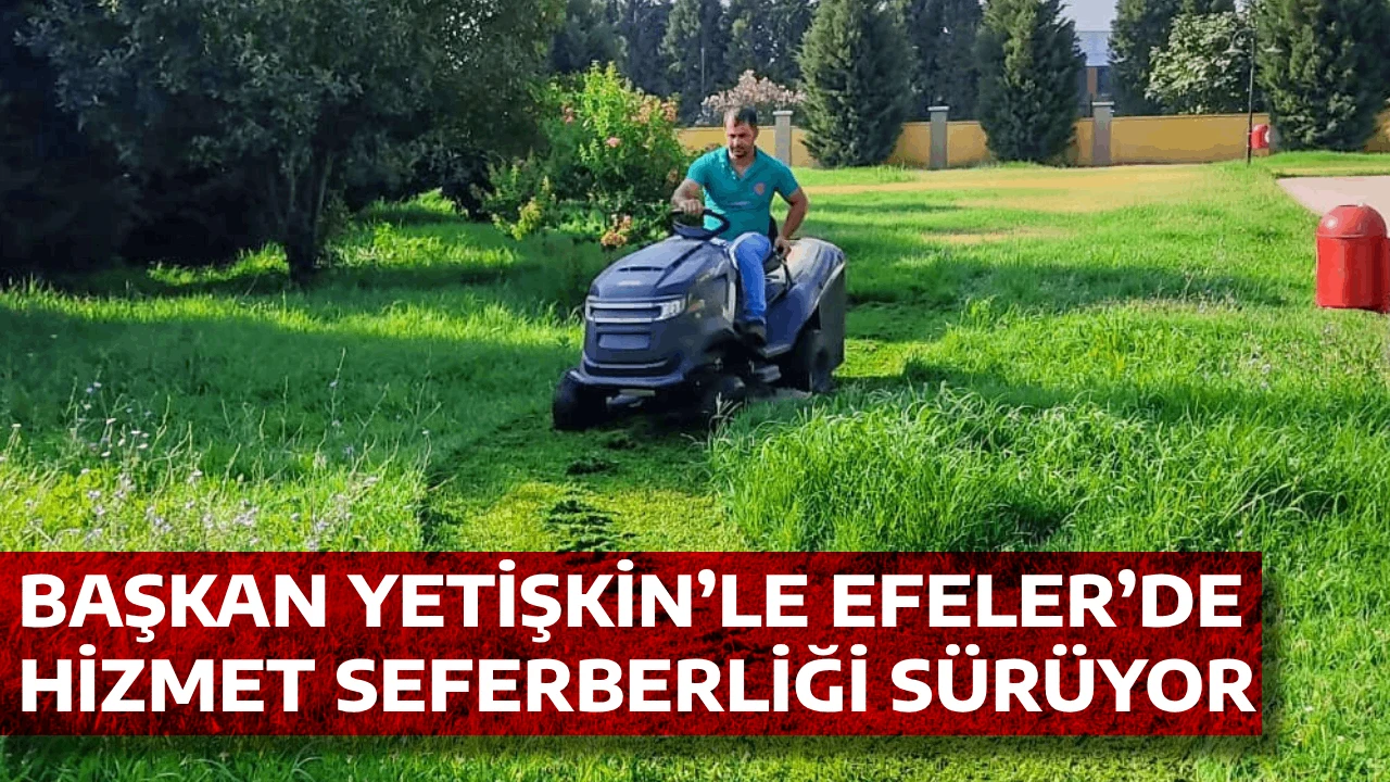 BAŞKAN YETİŞKİN’LE EFELER’DE HİZMET SEFERBERLİĞİ SÜRÜYOR