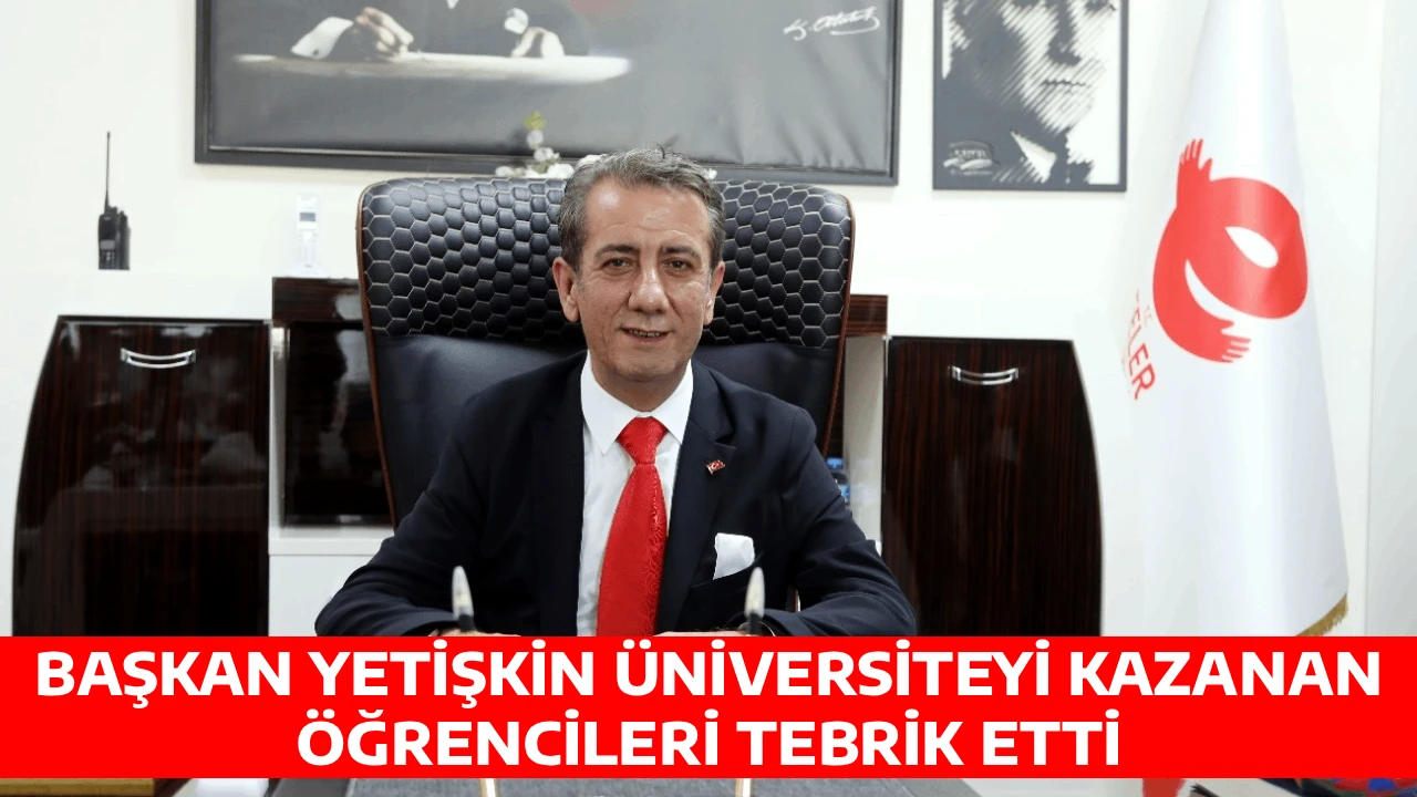 BAŞKAN YETİŞKİN &Uuml;NİVERSİTEYİ KAZANAN &Ouml;ĞRENCİLERİ TEBRİK ETTİ 