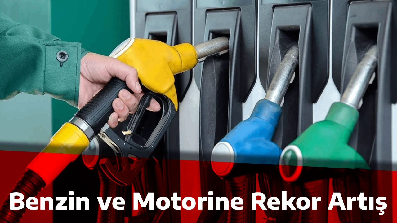 Benzin ve Motorine Rekor Artış