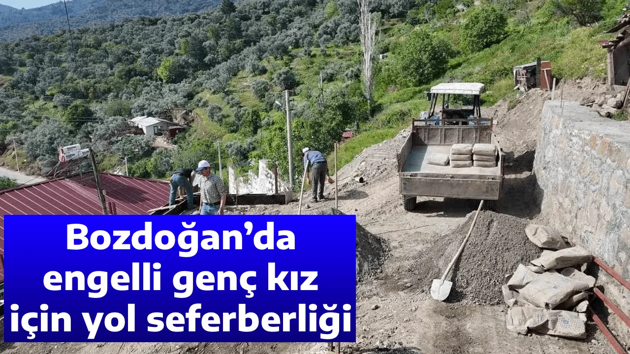 Bozdoğan&rsquo;da engelli gen&ccedil; kız i&ccedil;in yol seferberliği