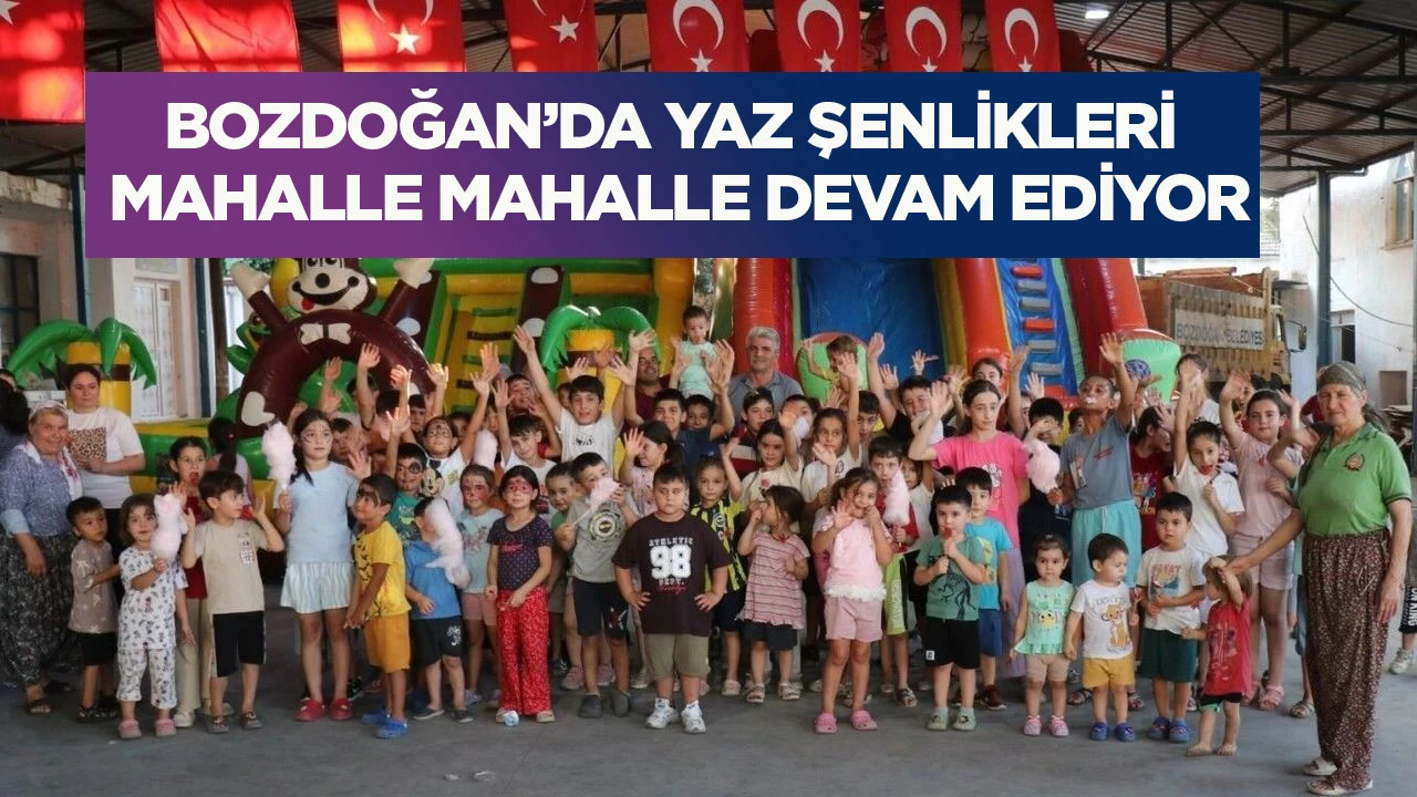 Bozdoğan&rsquo;da yaz şenlikleri mahalle mahalle devam ediyor