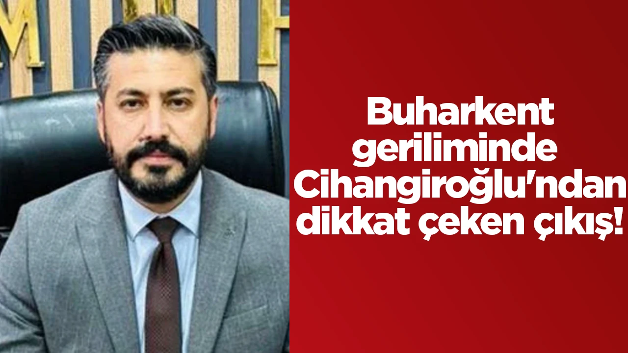 Buharkent geriliminde Cihangiroğlu'ndan dikkat &ccedil;eken &ccedil;ıkış!