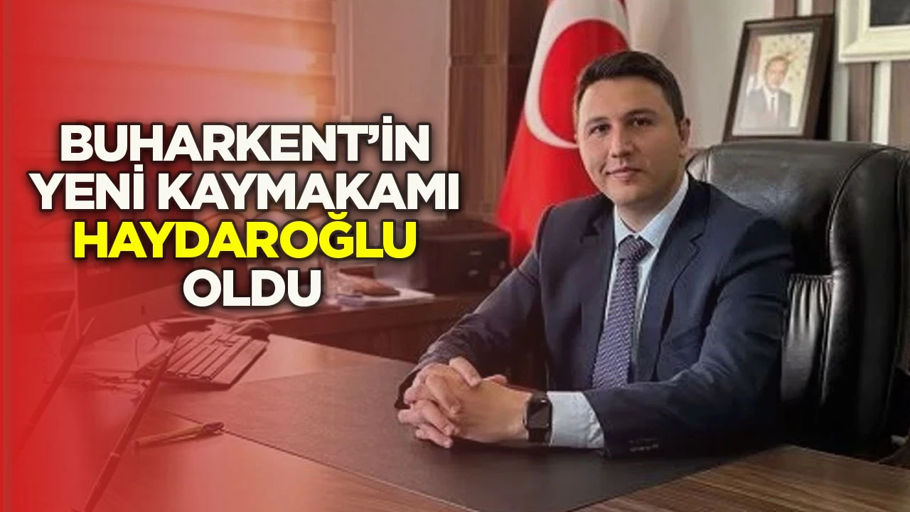 Buharkent&rsquo;in yeni kaymakamı Haydaroğlu oldu