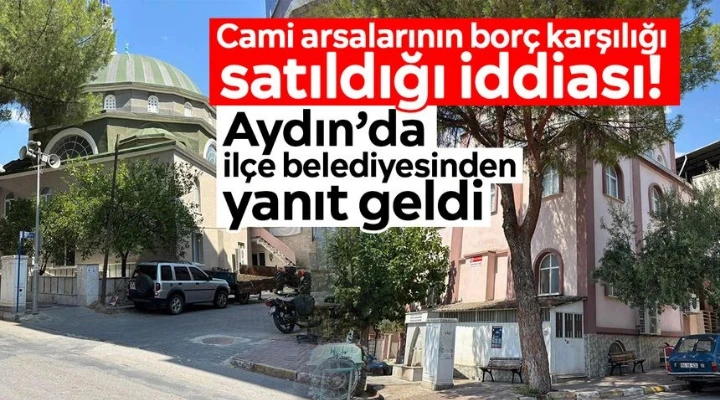 Cami arsalarının bor&ccedil; karşılığı satıldığı iddiası! Buharkent Belediyesi'nden yanıt geldi