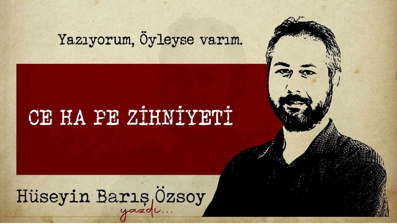 CE HA PE ZİHNİYETİ?