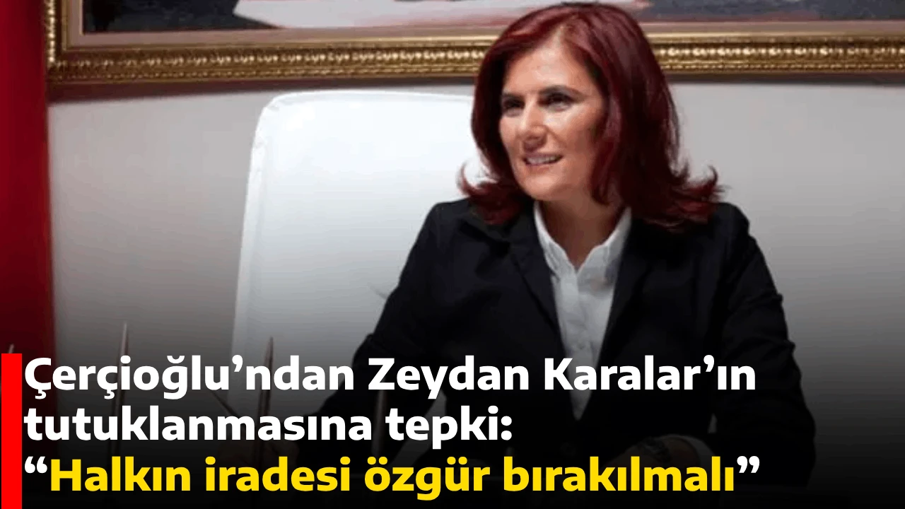 Çerçioğlu’ndan Zeydan Karalar’ın tutuklanmasına tepki:  “Halkın iradesi özgür bırakılmalı”