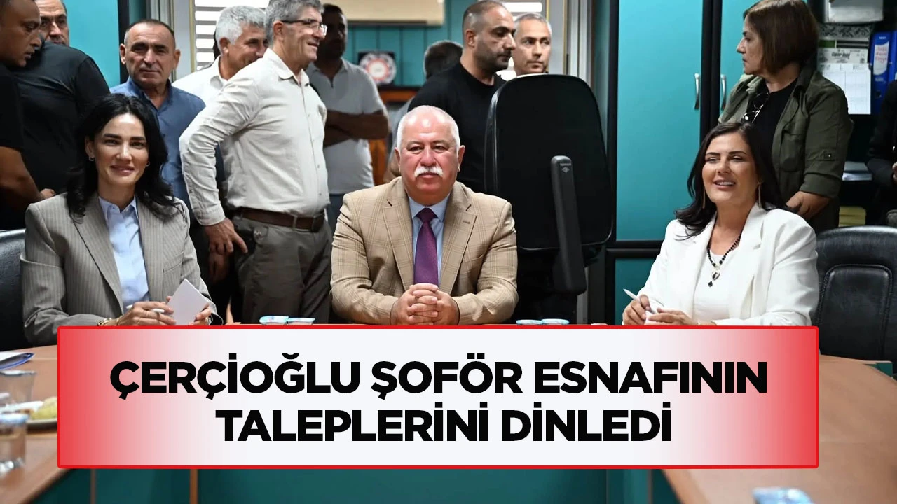 &Ccedil;er&ccedil;ioğlu şof&ouml;r esnafının taleplerini dinledi