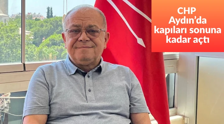 CHP Aydın&rsquo;da kapıları sonuna kadar a&ccedil;tı