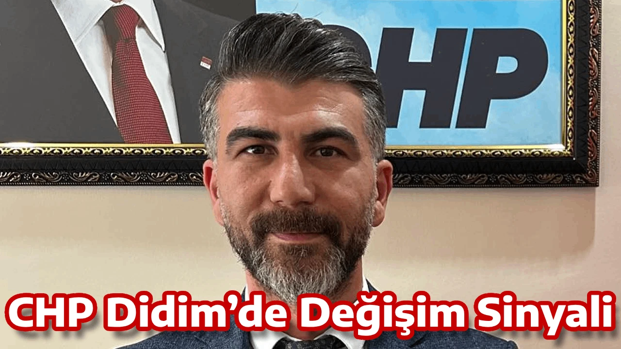 CHP Didim&rsquo;de Değişim Sinyali