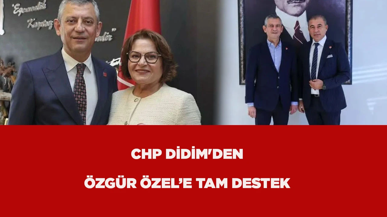 CHP DİDİM'DEN &Ouml;ZG&Uuml;R &Ouml;ZEL&rsquo;E TAM DESTEK