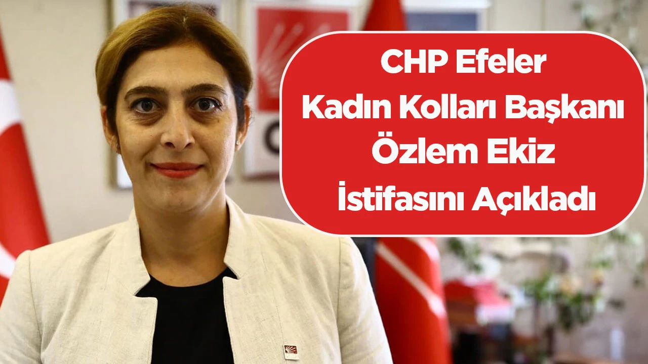CHP Efeler Kadın Kolları Başkanı &Ouml;zlem Ekiz İstifasını A&ccedil;ıkladı