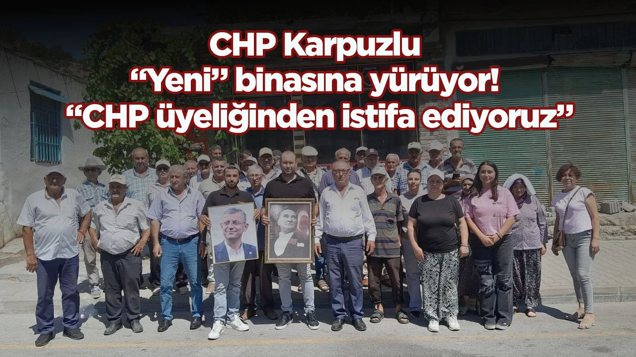 CHP Karpuzlu &ldquo;Yeni&rdquo; binasına y&uuml;r&uuml;yor! &ldquo;CHP &uuml;yeliğinden istifa ediyoruz&rdquo;