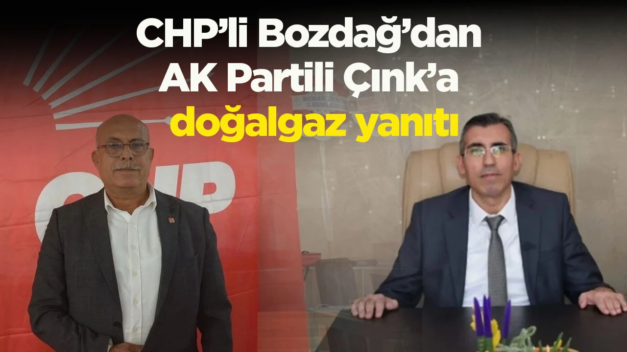 CHP&rsquo;li Bozdağ&rsquo;dan AK Partili &Ccedil;ınk&rsquo;a doğalgaz yanıtı