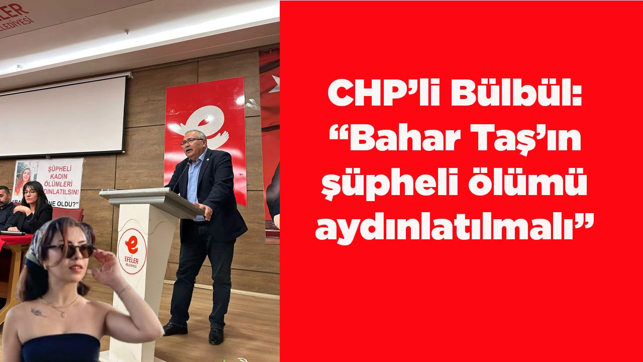 CHP&rsquo;li B&uuml;lb&uuml;l: &ldquo;Bahar Taş&rsquo;ın ş&uuml;pheli &ouml;l&uuml;m&uuml; aydınlatılmalı&rdquo;