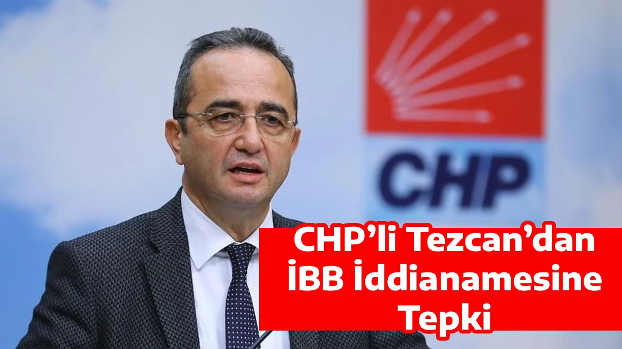 CHP&rsquo;li Tezcan&rsquo;dan İBB İddianamesine Tepki