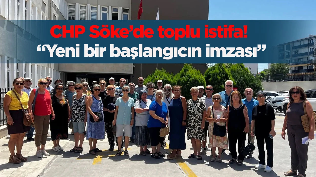 CHP S&ouml;ke&rsquo;de toplu istifa! &ldquo;Yeni bir başlangıcın imzası&rdquo;