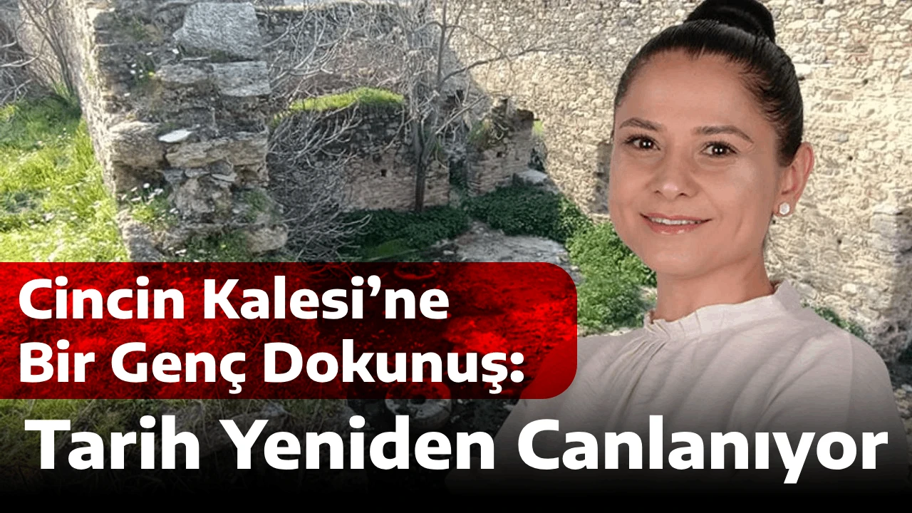 Cincin Kalesi’ne Bir Genç Dokunuş: Tarih Yeniden Canlanıyor