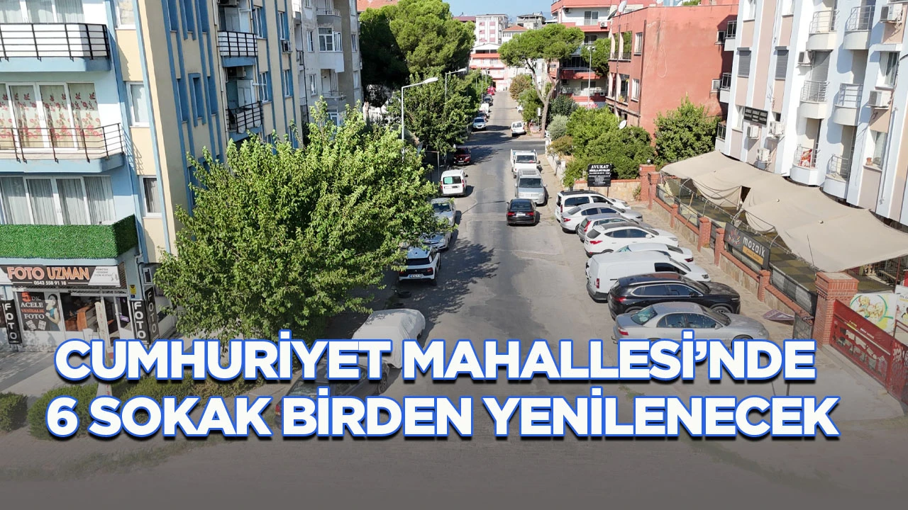 Cumhuriyet Mahallesi&rsquo;nde 6 sokak birden yenilenecek