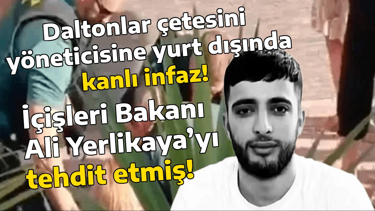 Daltonlar çetesinin yöneticisine yurt dışında kanlı infaz! İçişleri Bakanı Ali Yerlikaya’yı tehdit etmiş