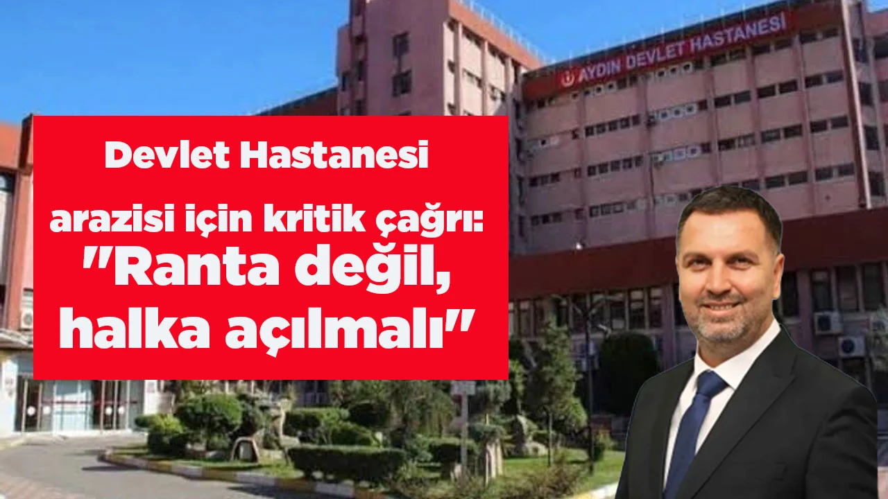 Devlet Hastanesi arazisi i&ccedil;in kritik &ccedil;ağrı: "Ranta değil, halka a&ccedil;ılmalı"