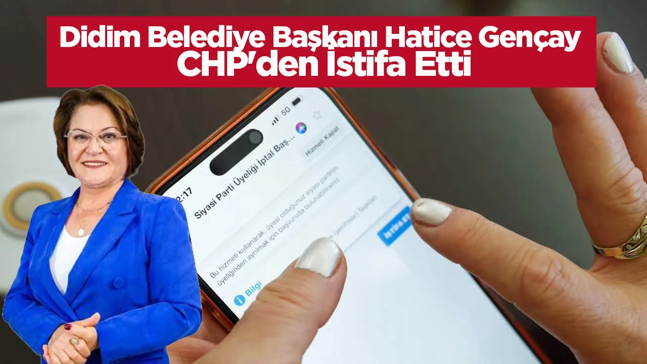 Didim Belediye Başkanı Hatice Gen&ccedil;ay CHP'den İstifa Etti
