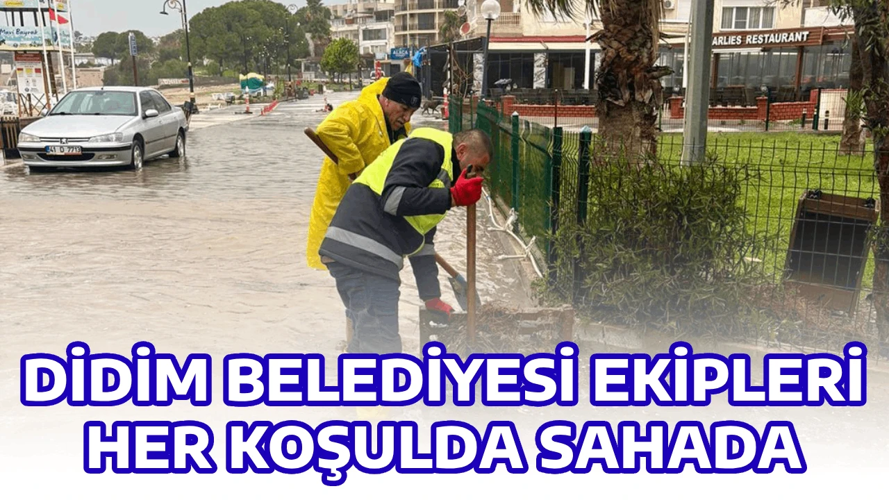 DİDİM BELEDİYESİ EKİPLERİ HER KOŞULDA SAHADA