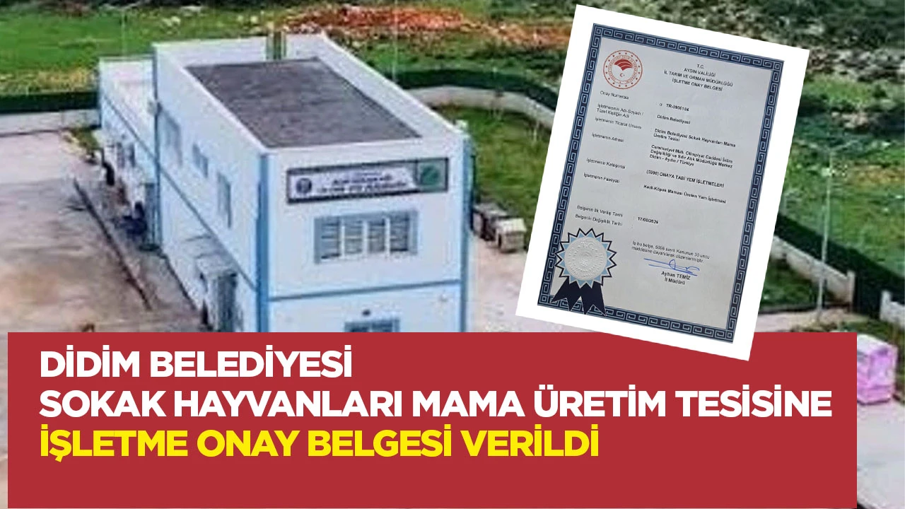 Didim Belediyesi sokak hayvanları mama &uuml;retim tesisine işletme onay belgesi verildi