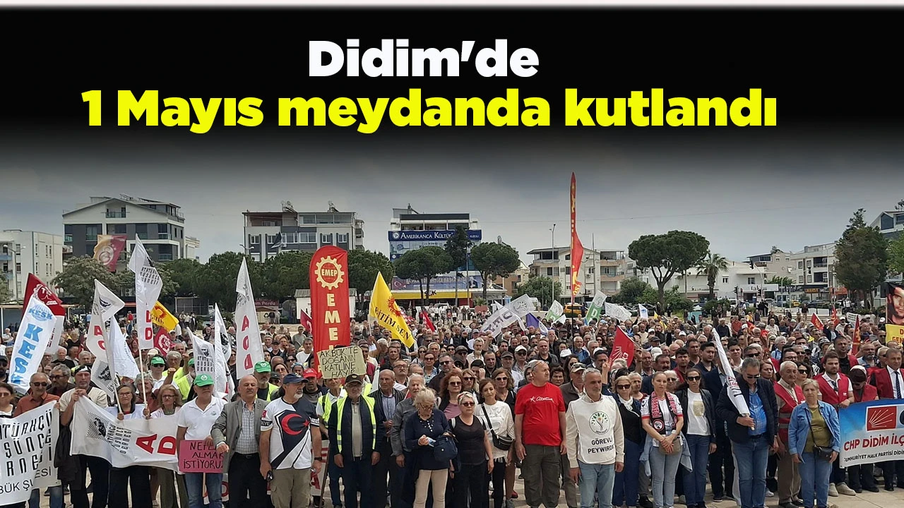 Didim'de 1 Mayıs meydanda kutlandı