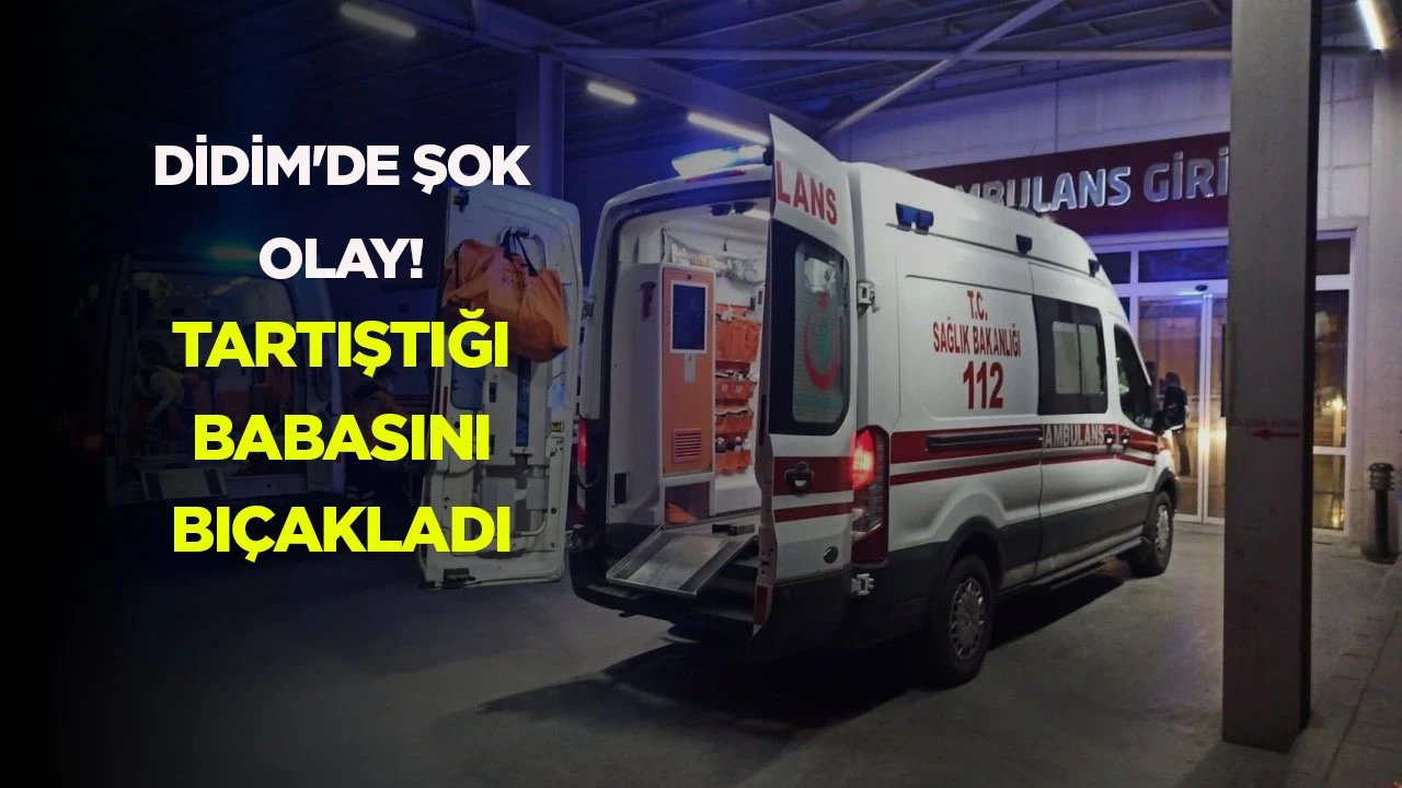 Didim'de şok olay! Tartıştığı babasını bı&ccedil;akladı