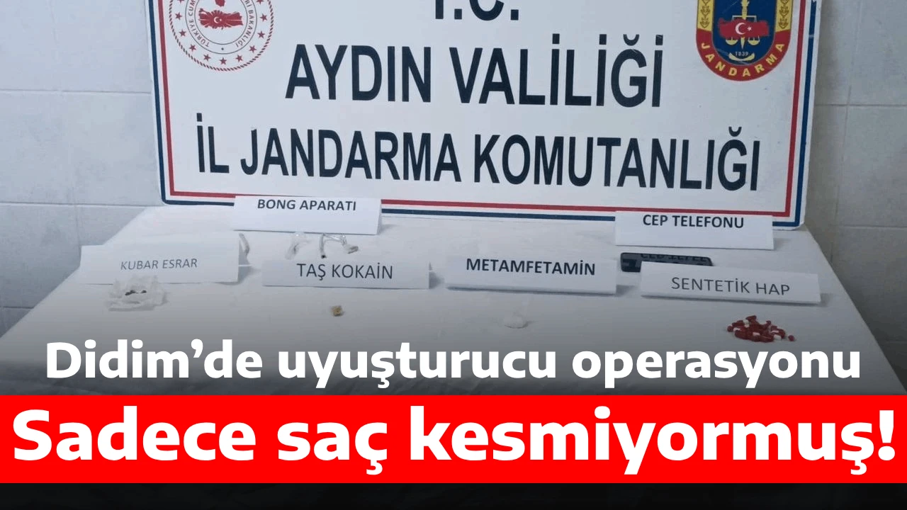 Didim’de uyuşturucu operasyonu, Sadece saç kesmiyormuş!