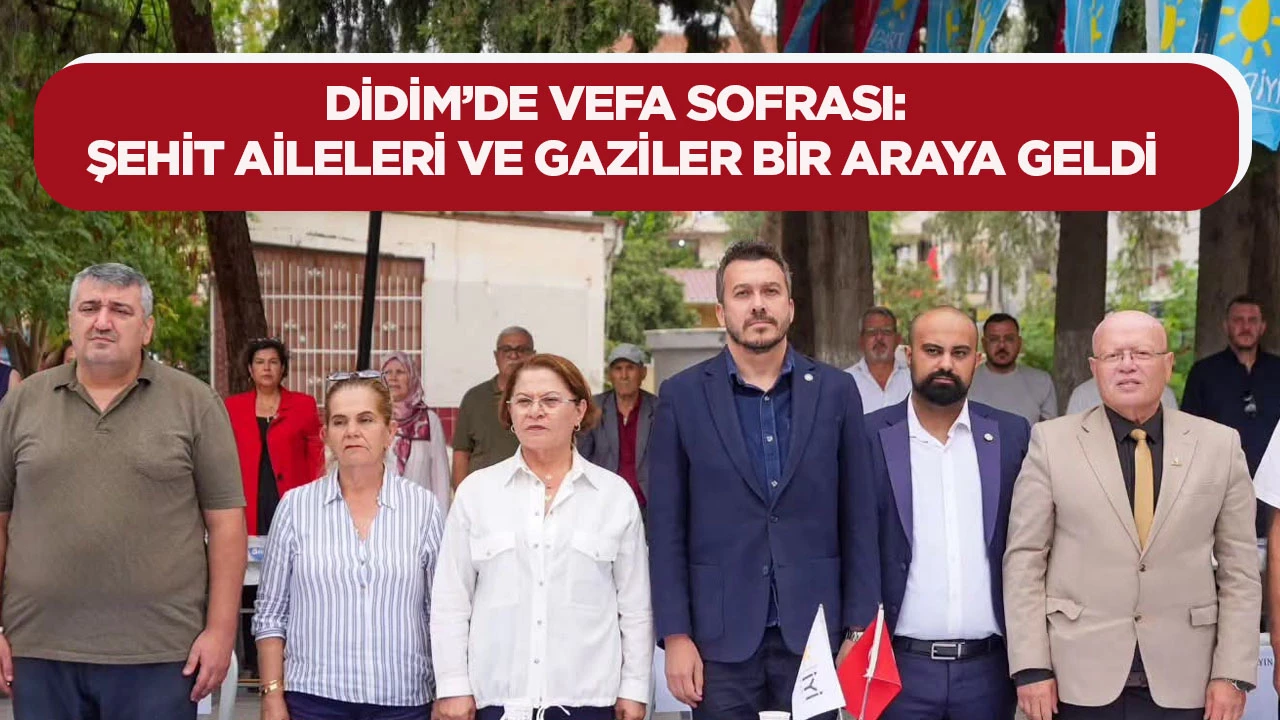 Didim&rsquo;de Vefa Sofrası: Şehit Aileleri ve Gaziler Bir Araya Geldi