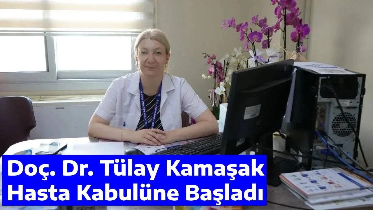 Doç. Dr. Tülay Kamaşak Hasta Kabulüne Başladı