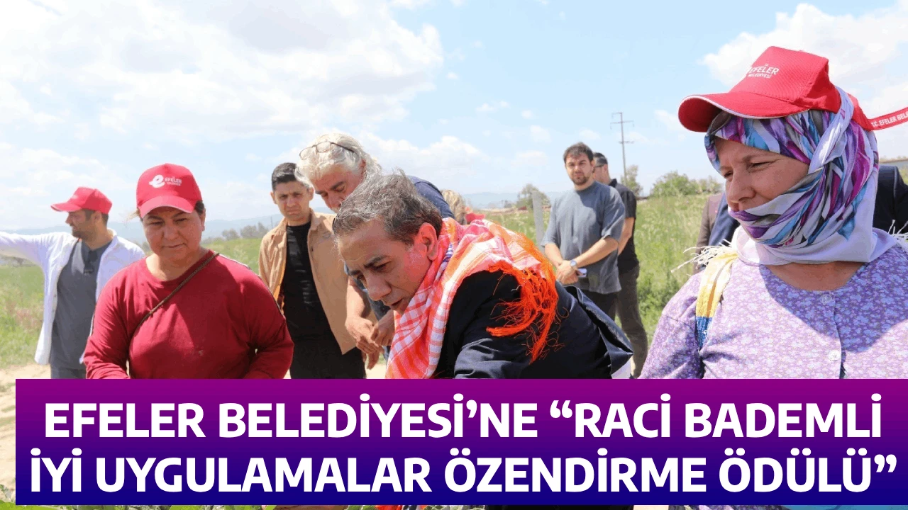 EFELER BELEDİYESİ&rsquo;NE &ldquo;RACİ BADEMLİ İYİ UYGULAMALAR &Ouml;ZENDİRME &Ouml;D&Uuml;L&Uuml;&rdquo;