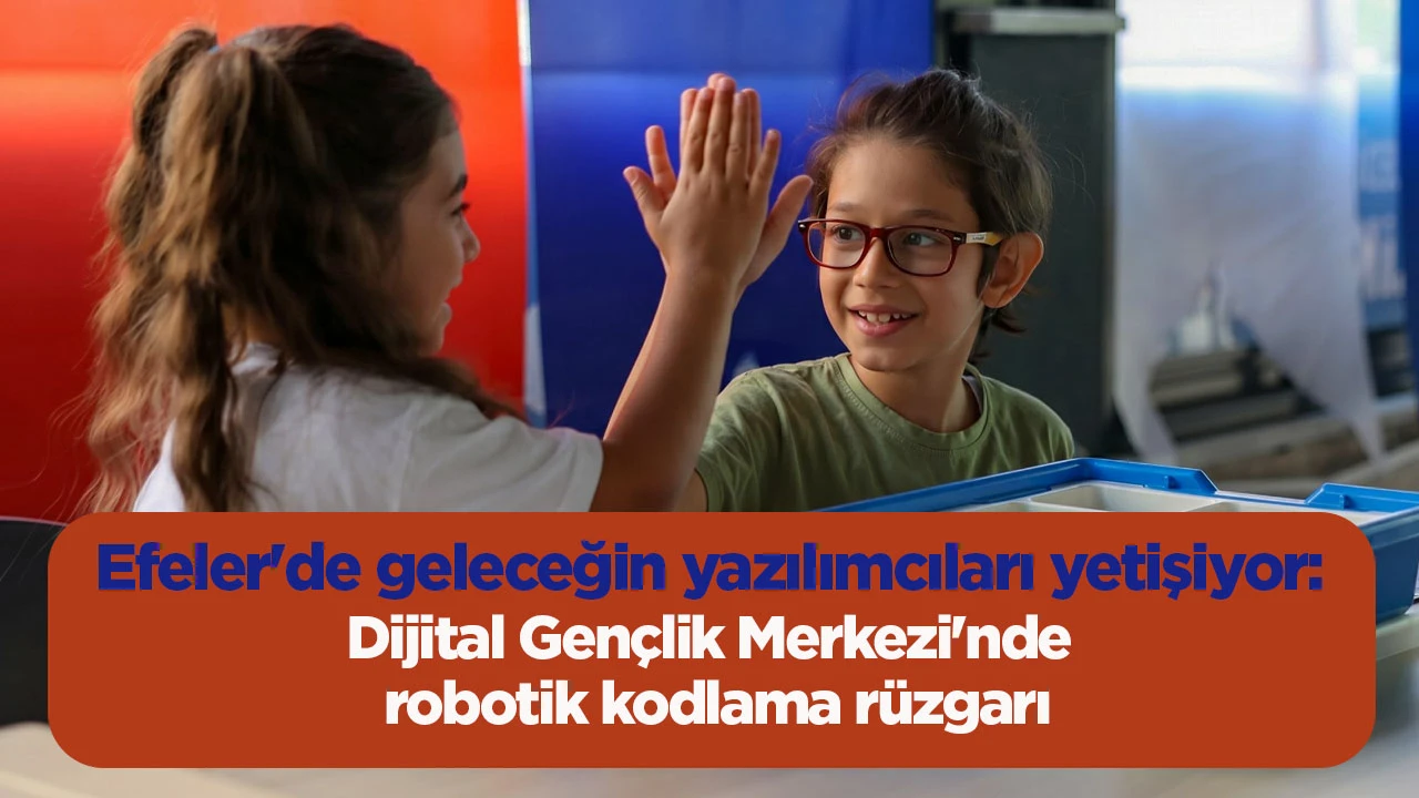 Efeler'de geleceğin yazılımcıları yetişiyor: Dijital Gen&ccedil;lik Merkezi'nde robotik kodlama r&uuml;zgarı