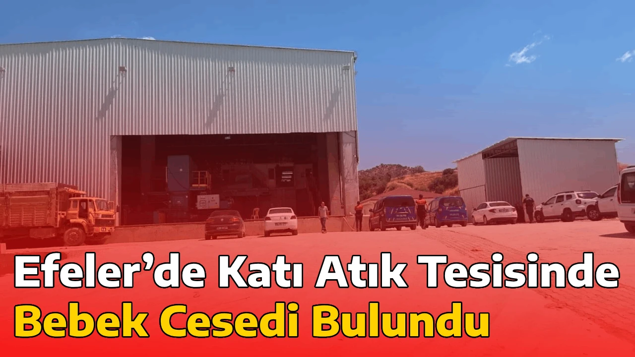 Efeler’de Katı Atık Tesisinde Bebek Cesedi Bulundu