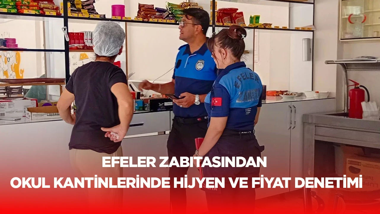 Efeler Zabıtasından okul kantinlerinde hijyen ve fiyat denetimi