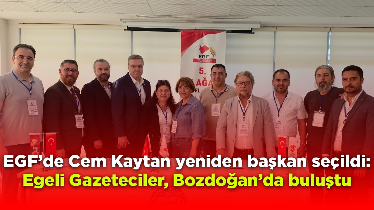 EGF&rsquo;de Cem Kaytan yeniden başkan se&ccedil;ildi: Egeli Gazeteciler, Bozdoğan&rsquo;da buluştu