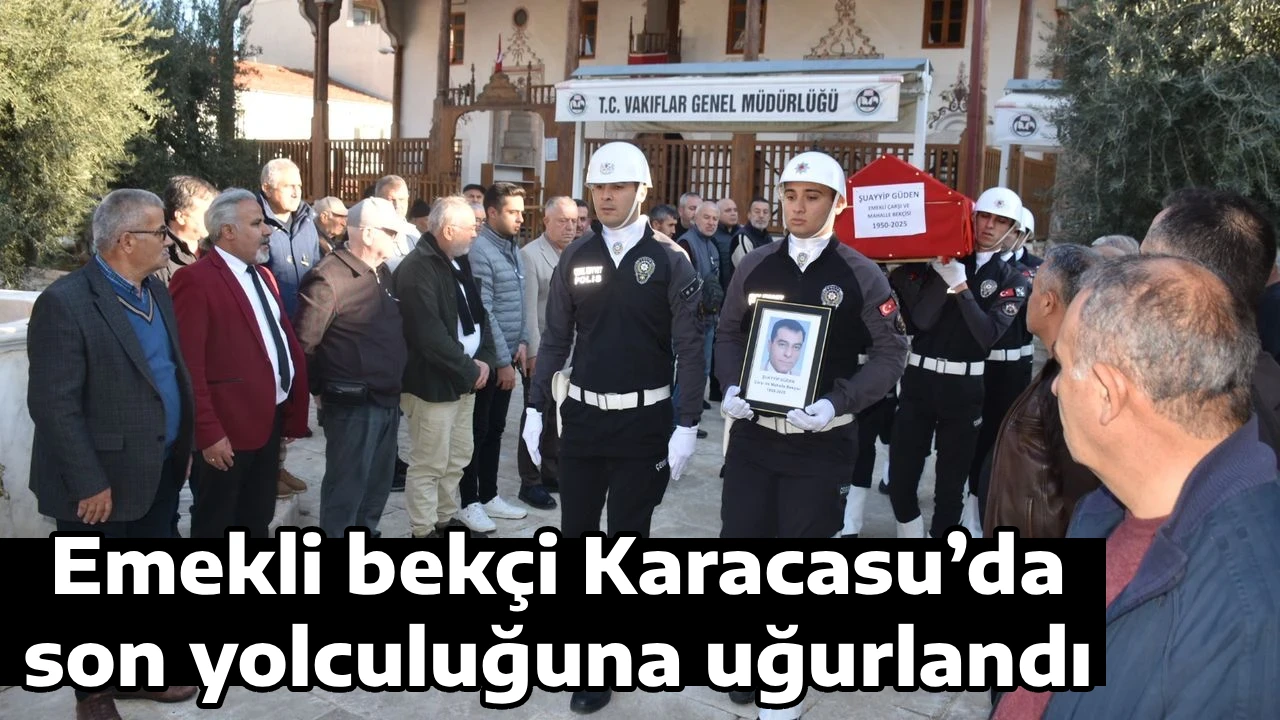 Emekli bek&ccedil;i Karacasu&rsquo;da son yolculuğuna uğurlandı